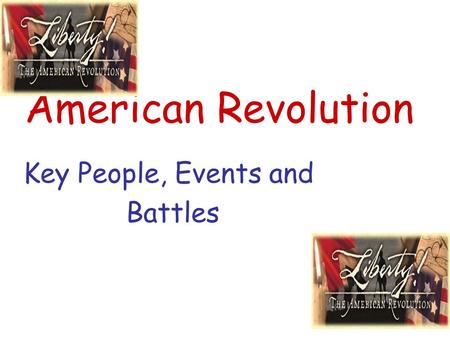 American Revolution Key People, Events and Battles.