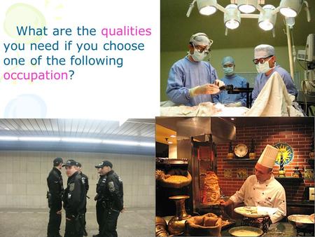 What are the qualities you need if you choose one of the following occupation?