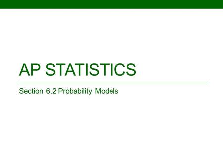 AP STATISTICS Section 6.2 Probability Models. Objective: To be able to understand and apply the rules for probability. Random: refers to the type of order.