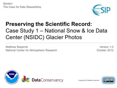 Preserving the Scientific Record: Case Study 1 – National Snow & Ice Data Center (NSIDC) Glacier Photos Matthew Mayernik National Center for Atmospheric.