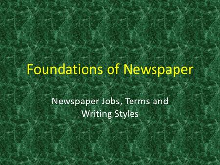 Foundations of Newspaper Newspaper Jobs, Terms and Writing Styles.