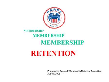 Prepared by Region X Membership Retention Committee, August, 2008.