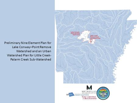 Preliminary Nine Element Plan for Lake Conway–Point Remove Watershed and an Urban Watershed Plan for Little Creek- Palarm Creek Sub-Watershed.