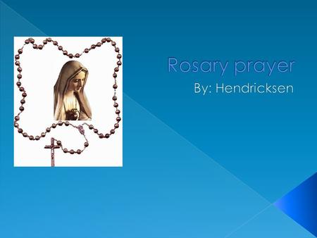 Rosary prayer By: Hendricksen.