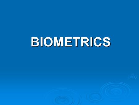 BIOMETRICS. BIOMETRICS BIOMETRICS  Forget passwords...  Forget pin numbers...  Forget all your security concerns...