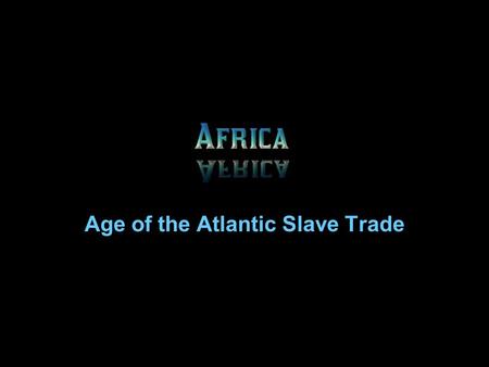 Age of the Atlantic Slave Trade. Africa still maintained links to the Muslim world but came increasingly pulled into the world of the West African culture.