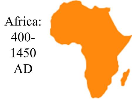 Africa: 400- 1450 AD. Most African history of this period was “oral history.” There are few written records of events or people. Is oral history reliable.