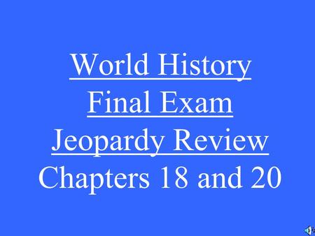 World History Final Exam Jeopardy Review Chapters 18 and 20.