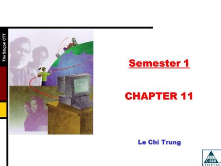 The Saigon CTT Semester 1 CHAPTER 11 Le Chi Trung.