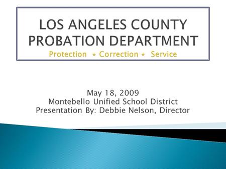 May 18, 2009 Montebello Unified School District Presentation By: Debbie Nelson, Director.