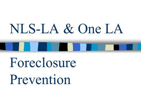 NLS-LA & One LA Foreclosure Prevention. Our Approach Partner with community organization Train “cohorts” of borrowers Cohorts negotiate as a group with.