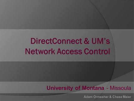 University of Montana - Missoula Adam Ormesher & Chase Maier.