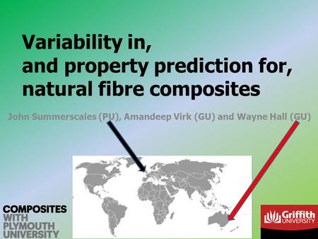 Variability in, and property prediction for, natural fibre composites John Summerscales (PU), Amandeep Virk (GU) and Wayne Hall (GU)