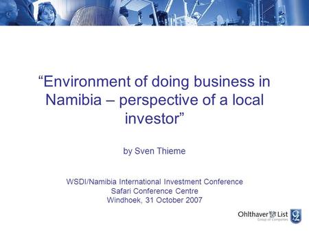 “Environment of doing business in Namibia – perspective of a local investor” by Sven Thieme WSDI/Namibia International Investment Conference Safari Conference.