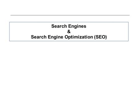 Search Engines & Search Engine Optimization (SEO).