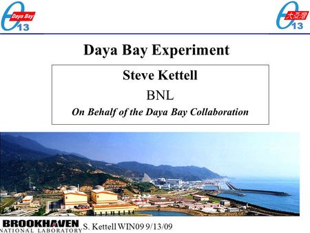 S. Kettell WIN09 9/13/09 Daya Bay Experiment Steve Kettell BNL On Behalf of the Daya Bay Collaboration.