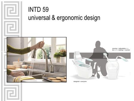 INTD 59 universal & ergonomic design. definition of terms universal design: the design of products and environments to be usable by all people, to the.