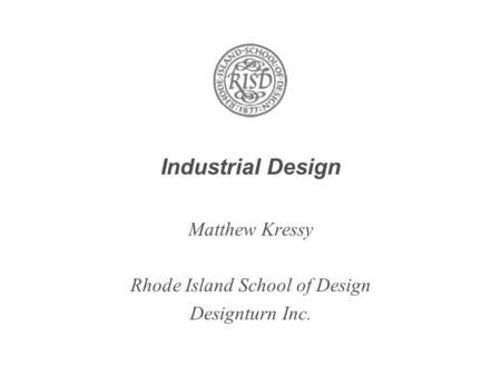 Industrial Design Matthew Kressy Rhode Island School of Design Designturn Inc.