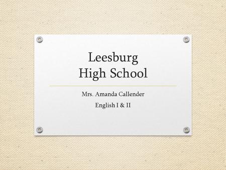 Leesburg High School Mrs. Amanda Callender English I & II.