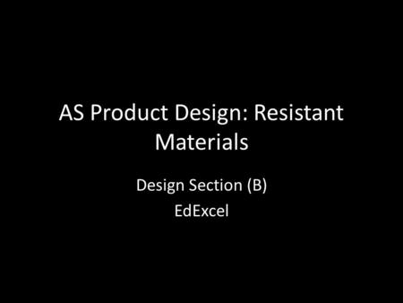 AS Product Design: Resistant Materials Design Section (B) EdExcel.