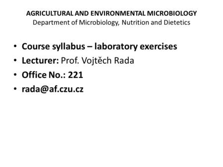 AGRICULTURAL AND ENVIRONMENTAL MICROBIOLOGY Department of Microbiology, Nutrition and Dietetics Course syllabus – laboratory exercises Lecturer: Prof.