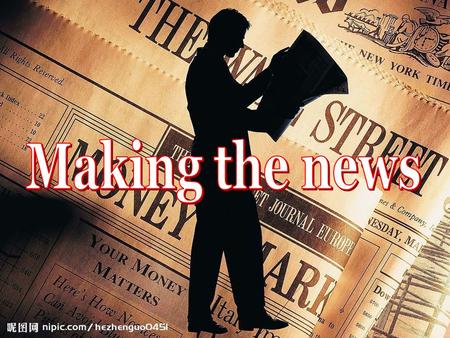From where can we get information? News Media List some newspapers at home and abroad.