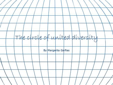 The circle of united diversity By Margarita Garfias.