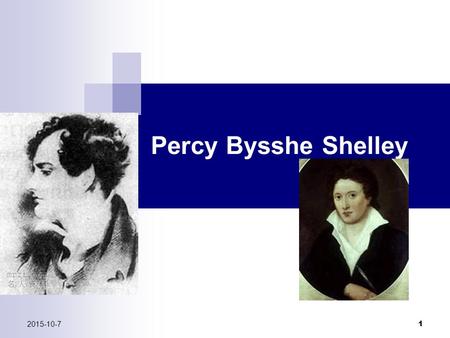 Percy Bysshe Shelley 2015-10-7 1. To a Skylark This poem is written in 21 five-line stanzas designed in a metrical pattern of four trimeter lines with.