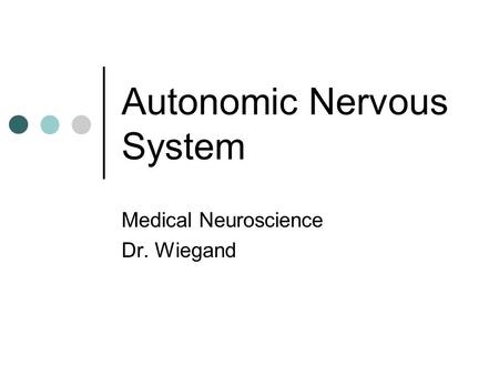 Autonomic Nervous System Medical Neuroscience Dr. Wiegand.