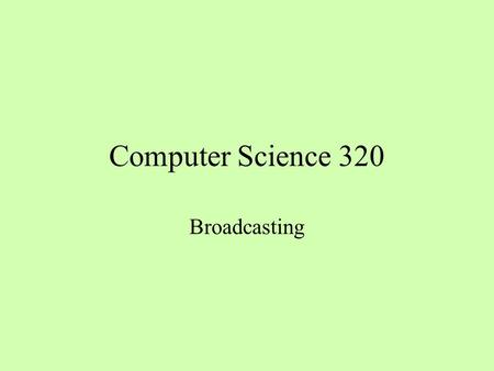 Computer Science 320 Broadcasting. Floyd’s Algorithm on SMP for i = 0 to n – 1 parallel for r = 0 to n – 1 for c = 0 to n – 1 d rc = min(d rc, d ri +