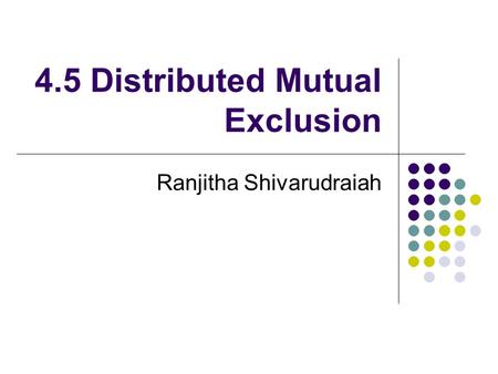 4.5 Distributed Mutual Exclusion Ranjitha Shivarudraiah.