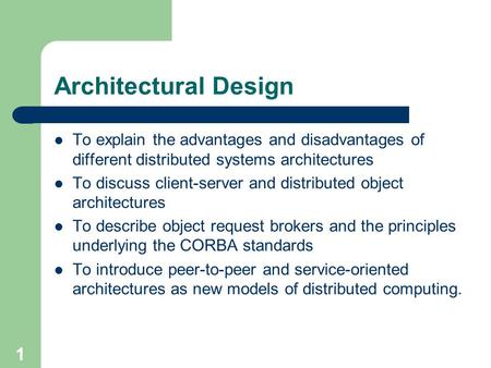 Architectural Design To explain the advantages and disadvantages of different distributed systems architectures To discuss client-server and distributed.