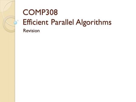 COMP308 Efficient Parallel Algorithms