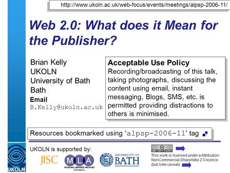 A centre of expertise in digital information managementwww.ukoln.ac.uk Web 2.0: What does it Mean for the Publisher? Brian Kelly UKOLN University of Bath.