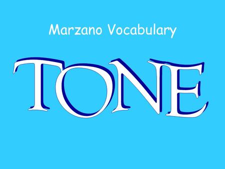 Marzano Vocabulary. An example of tone…. Don’t take that tone with me!