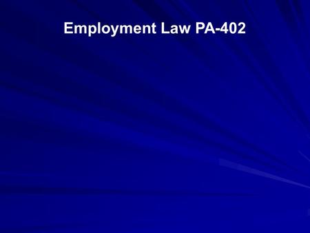 Employment Law PA-402. About the Course The syllabus will guide you throughout the course. It will remind you when graded items are due and what we are.