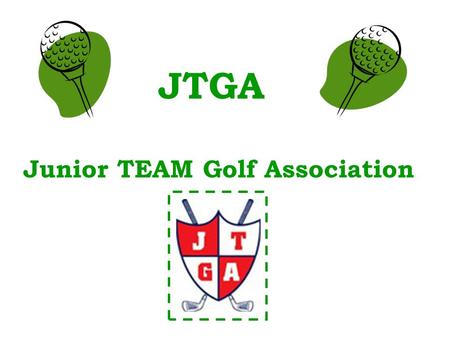 JTGA Junior TEAM Golf Association. JTGA Website One Stop Shop www.juniorteamgolf.com.