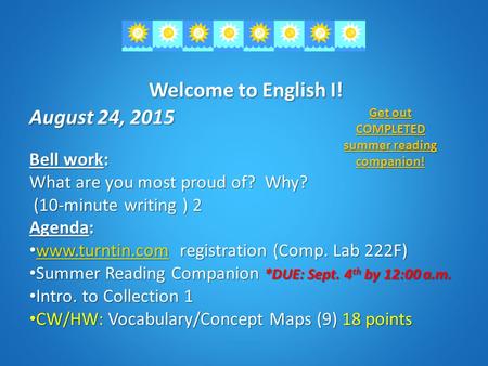 Welcome to English I! August 24, 2015 Bell work: What are you most proud of? Why? (10-minute writing ) 2 (10-minute writing ) 2 Agenda: www.turntin.com.
