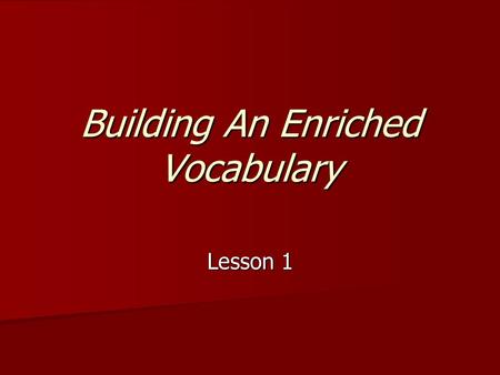 Building An Enriched Vocabulary Lesson 1. abdicate Verb (performing an action) Verb (performing an action) To give up formally, as an office, duty, power.