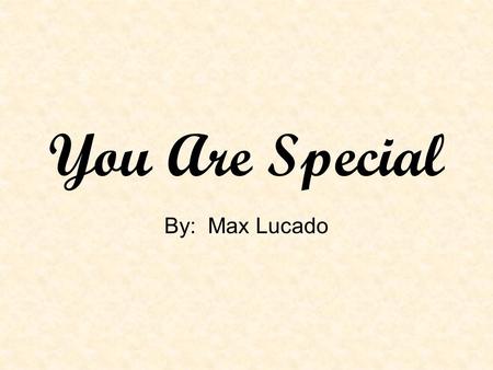 You Are Special By: Max Lucado.