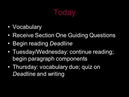 Today Vocabulary Receive Section One Guiding Questions Begin reading Deadline Tuesday/Wednesday: continue reading; begin paragraph components Thursday: