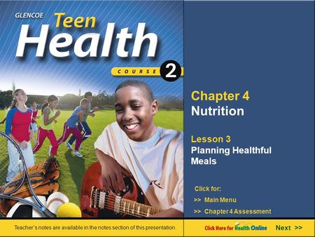 Chapter 4 Nutrition Lesson 3 Planning Healthful Meals Next >> Click for: Teacher’s notes are available in the notes section of this presentation. >> Main.