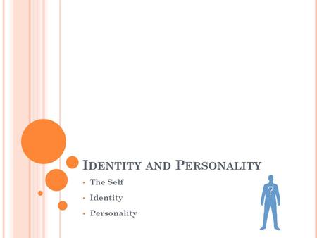 I DENTITY AND P ERSONALITY  The Self  Identity  Personality.