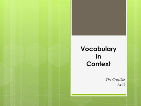Vocabulary in Context The Crucible Act I. DO NOW: Complete the chart for the Act I Crucible words to the best of your ability.
