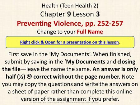Health (Teen Health 2) Chapter 9 Lesson 3 Preventing Violence, pp. 252-257 Change to your Full Name First save in the ‘My Documents’. When finished, submit.