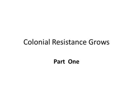 Colonial Resistance Grows Part One. Tightening British Controls Further Townshend Acts – 1767, placed taxes on numerous imports, like glass, paper, paint,