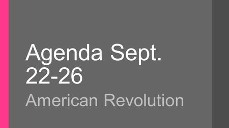 Agenda Sept. 22-26 American Revolution. Monday-Sept. 21 WOD: French & Indian War- 1756-1763 A global war/struggle for empire between France and Great.