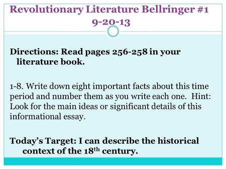 Revolutionary Literature Bellringer #1 9-20-13 Directions: Read pages 256-258 in your literature book. 1-8. Write down eight important facts about this.