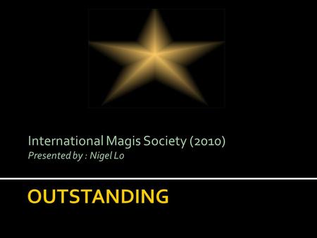 International Magis Society (2010) Presented by : Nigel Lo.