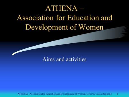ATHENA - Association for Education and Development of Women, Ostrava, Czech Republic1 ATHENA – Association for Education and Development of Women Aims.